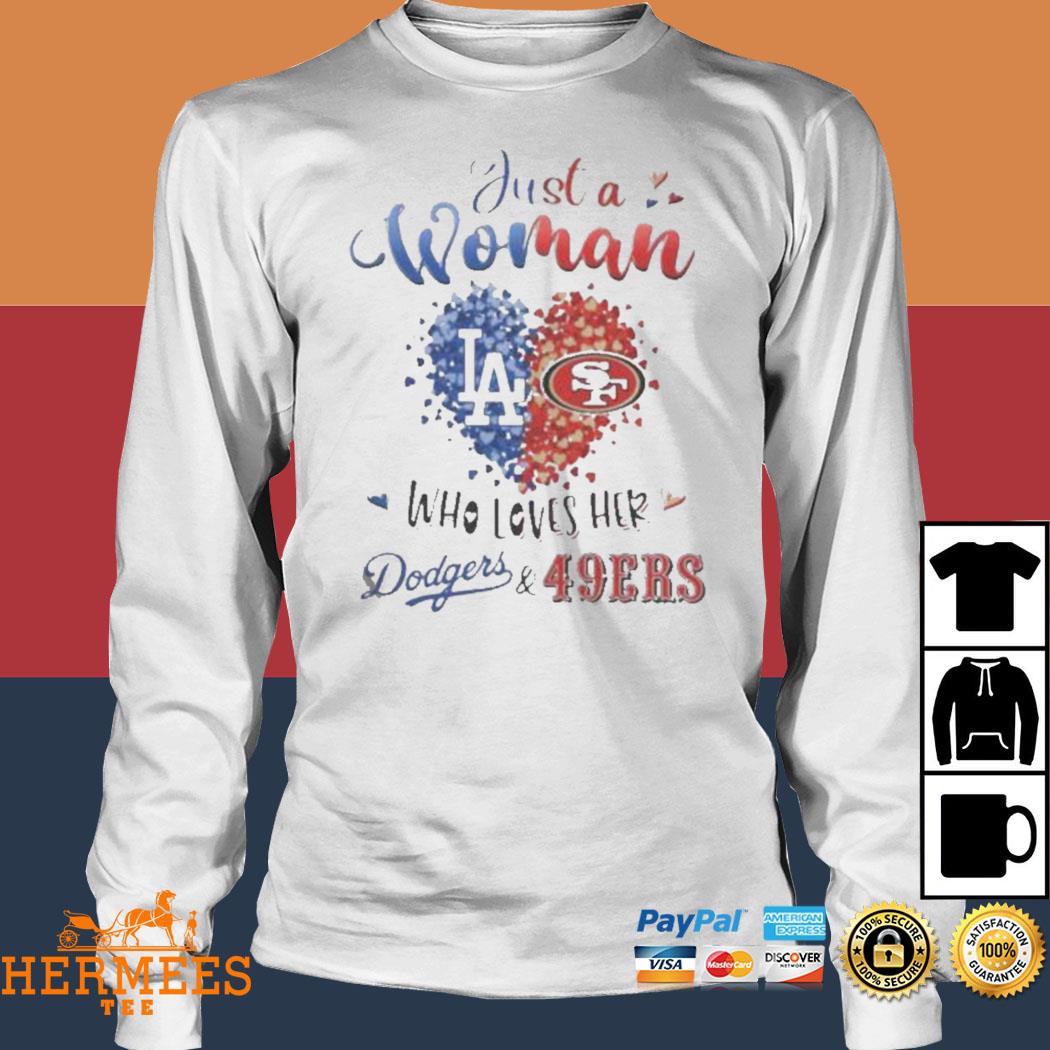 Official just a Woman who loves Hers Los Angeles Dodgers and San Francisco  49Ers shirt, hoodie, longsleeve, sweatshirt, v-neck tee