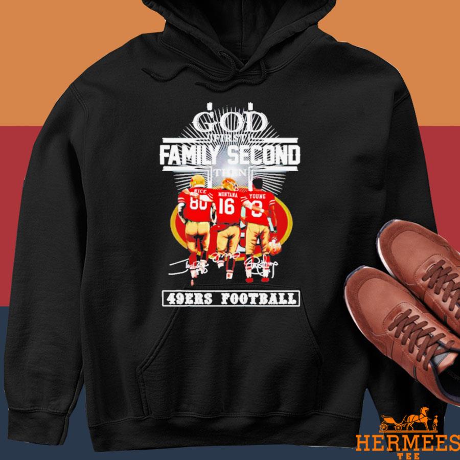 God First Family Second Then San Francisco 49ers Football