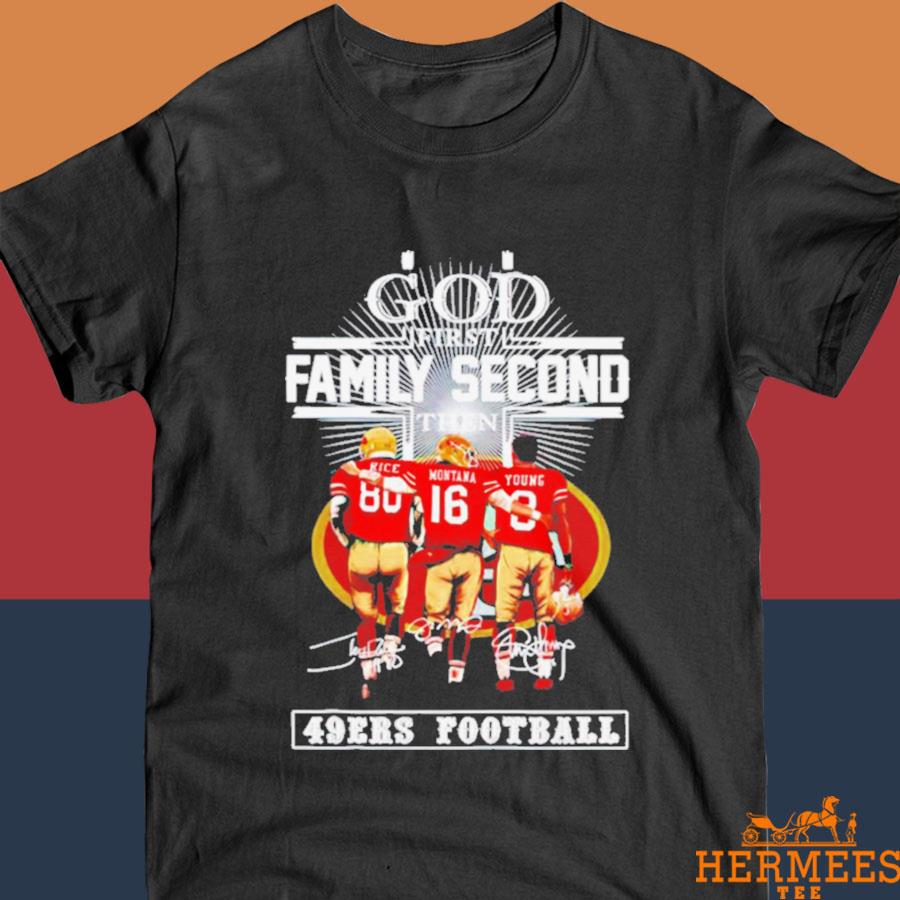 Official Rice Montana and Young God first family second then San Francisco 49ers Football signature Shirt