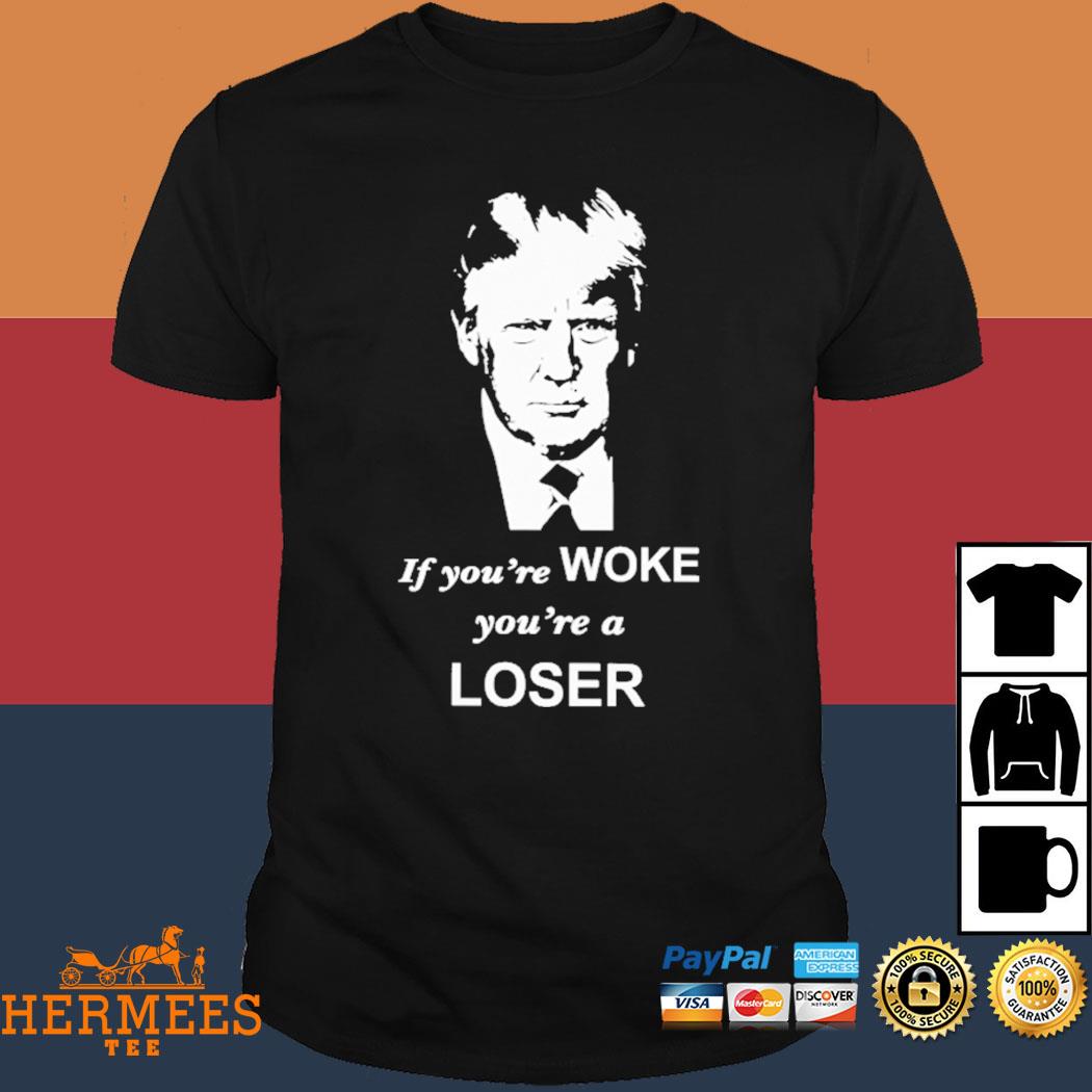 Official Trump If You're Woke You're A Loser Shirt