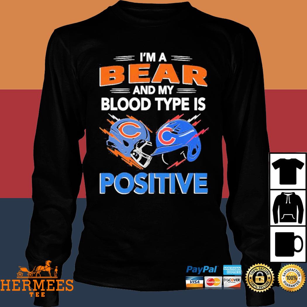 Chicago Bears Im A Bear And My Blood Type Is Positive Chicago Cubs Shirt -  Shibtee Clothing