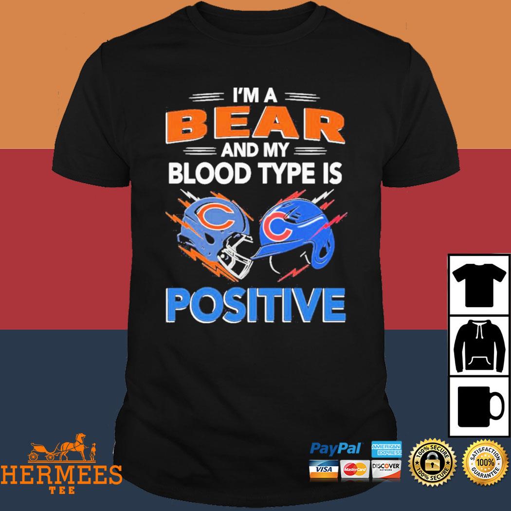 Chicago Bears Im A Bear And My Blood Type Is Positive Chicago Cubs