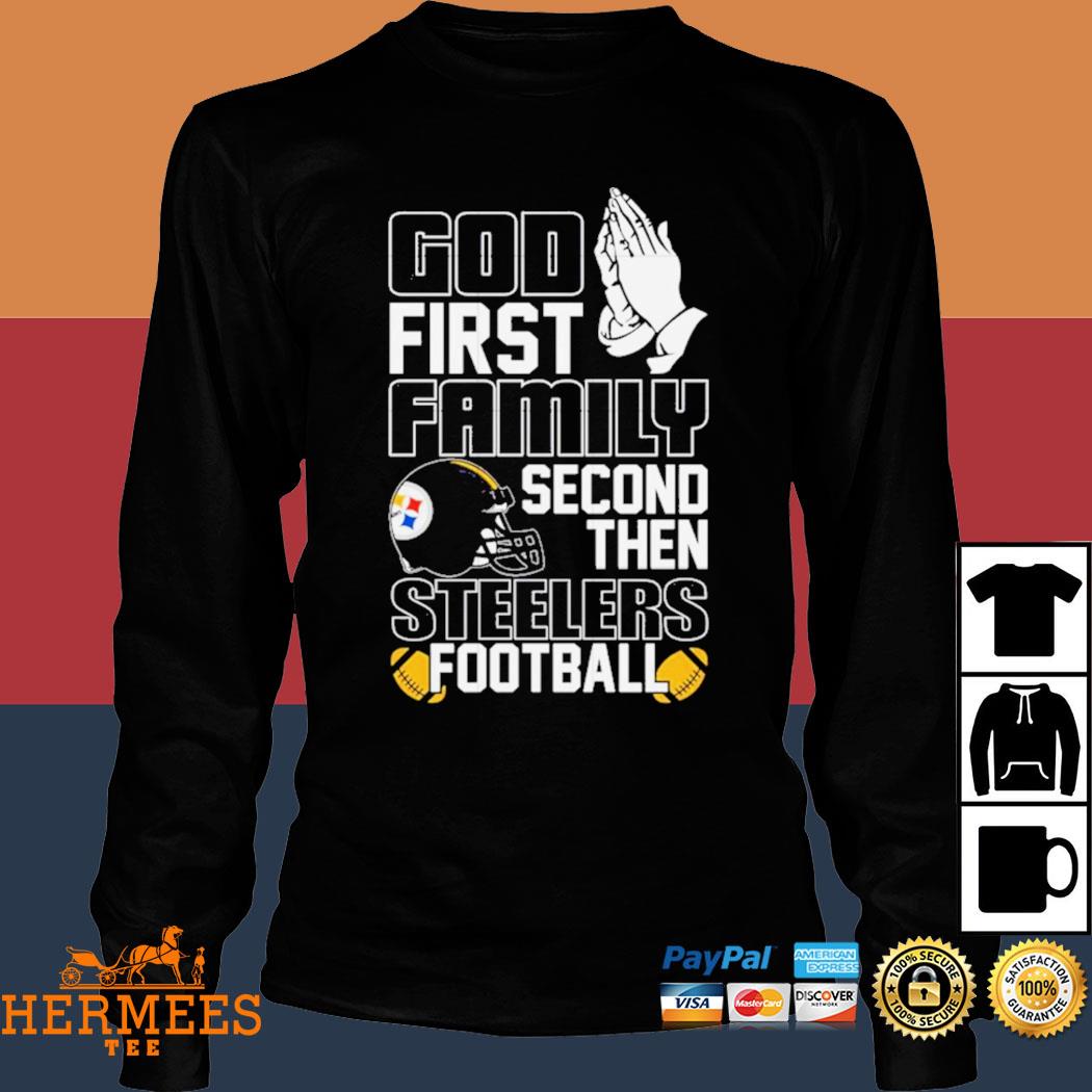 God first family second then Pittsburgh Steelers Football shirt -  Yeswefollow