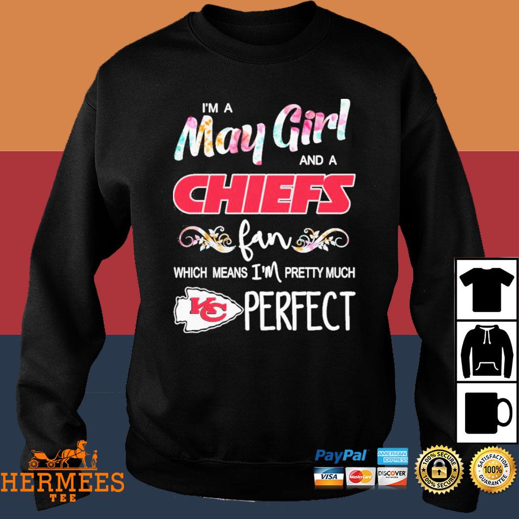 Official Im A May Girl And A Kansas City Chiefs Fan Which Means Im