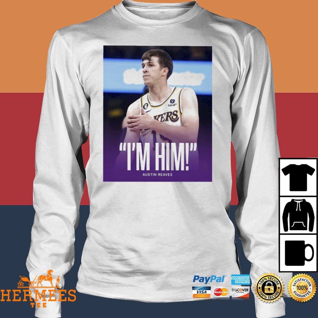 Official Lakers I'm him austin reaves T-shirt, hoodie, sweater, long sleeve  and tank top