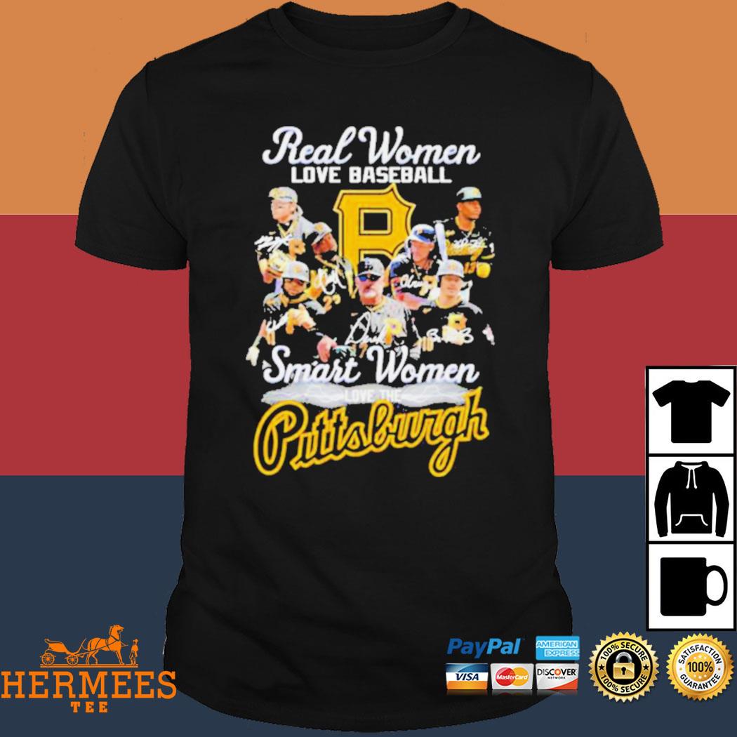 Real Women love Baseball Smart love the Pittsburgh Pirates 2023 signatures  shirt, hoodie, sweater, long sleeve and tank top