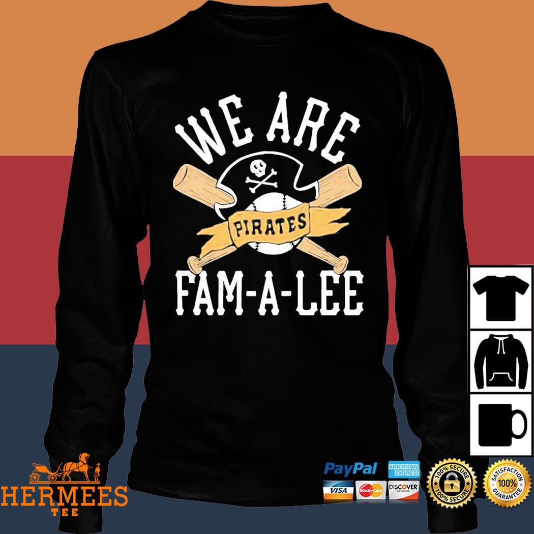 We are famalee Pittsburgh pirates baseball shirt, hoodie, sweater, long  sleeve and tank top