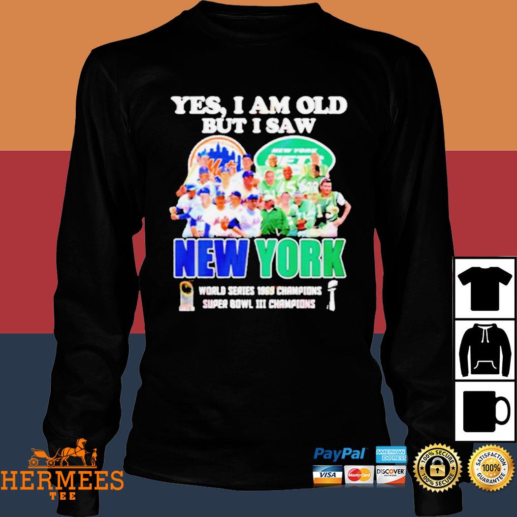 YES I AM OLD BUT I SAW NEW YORK METS and JETS SUPER BOWL CHAMPIONS