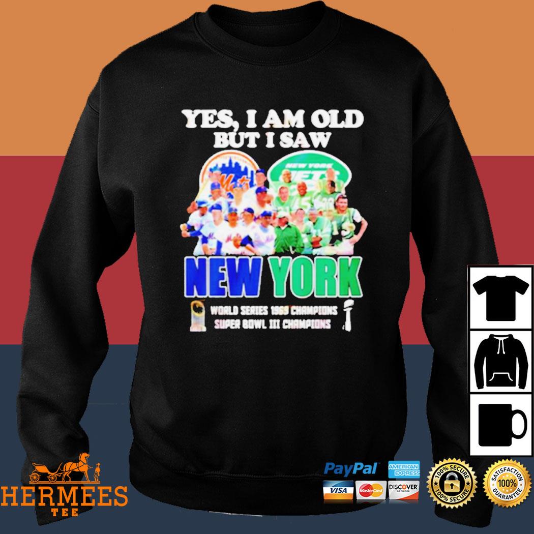 YES I AM OLD BUT I SAW NEW YORK METS and JETS SUPER BOWL CHAMPIONS