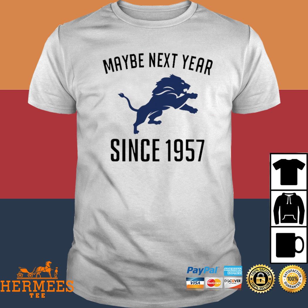 Endastore Maybe Next Year Since 1957 Detroit Lions Shirt