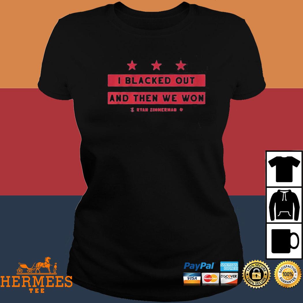 I Blacked Out And Then We Won Ryan Zimmerman T-shirt - Shibtee