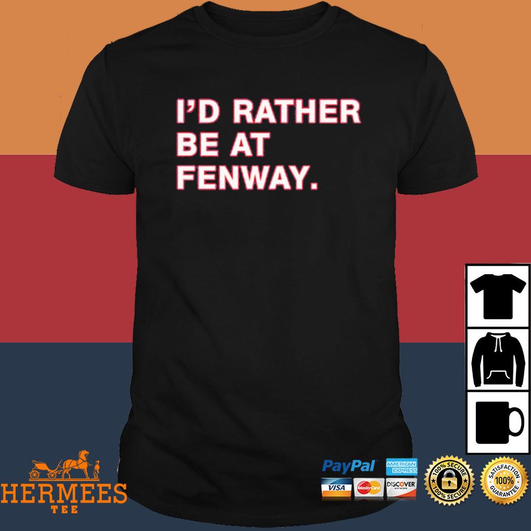 Official I'd Rather Be At Fenway Tee Shirt - Shirtnewus