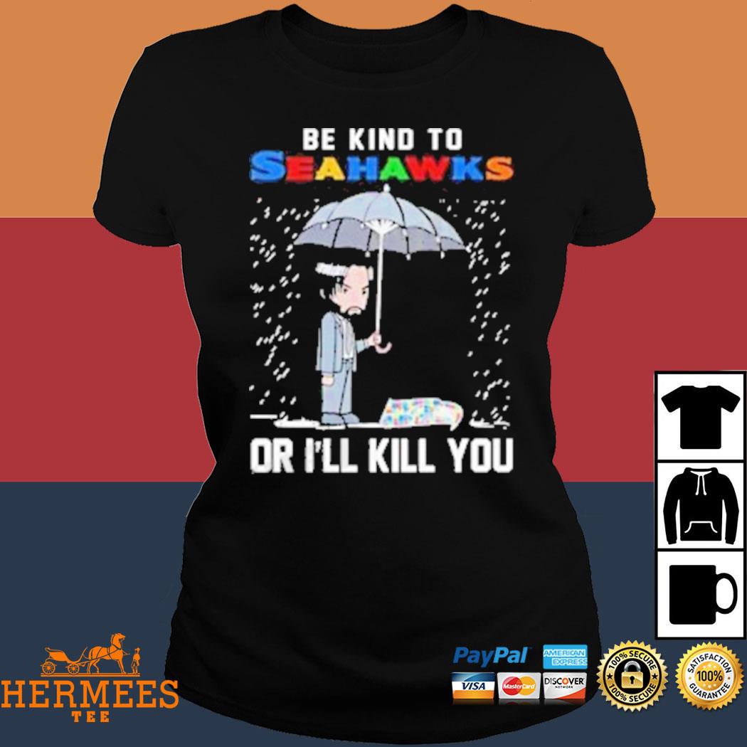 John Wick Be Kind Autism Seattle Seahawks Or Ill Kill You T Shirt - Bring  Your Ideas, Thoughts And Imaginations Into Reality Today