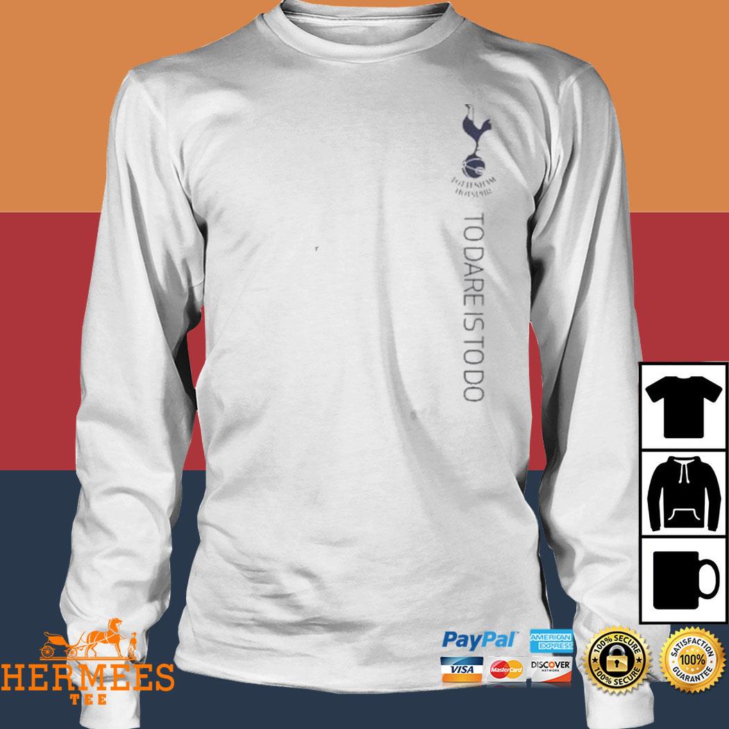 Official Men's tottenham hotspur Football club spurs dare is to do t-shirt,  hoodie, sweater, long sleeve and tank top