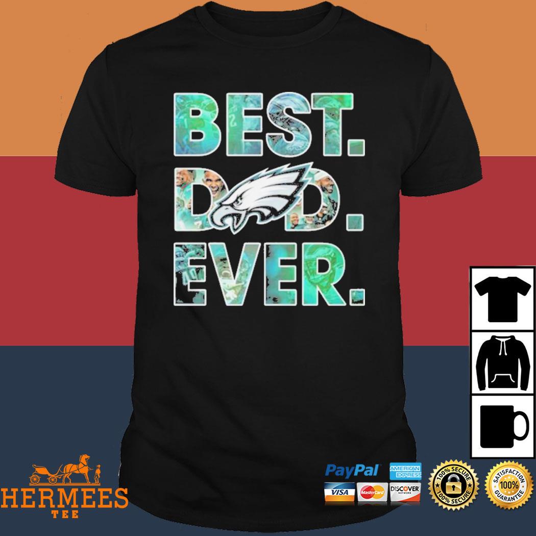 Best dad ever NFL Philadelphia Eagles logo 2023 T-shirt, hoodie, sweater,  long sleeve and tank top