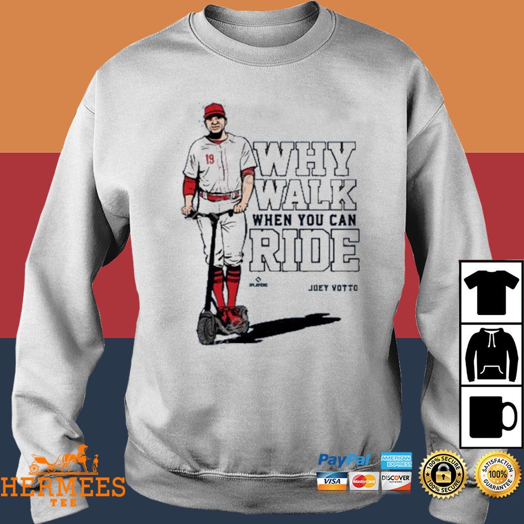 Joey Votto Why Walk When You Can Ride shirt, hoodie, sweater, long