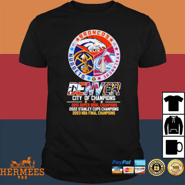 2023 Denver Broncos Avalanche Nuggets City Of Champions Super Bowl Stanley  Cups And NBA Final Shirt