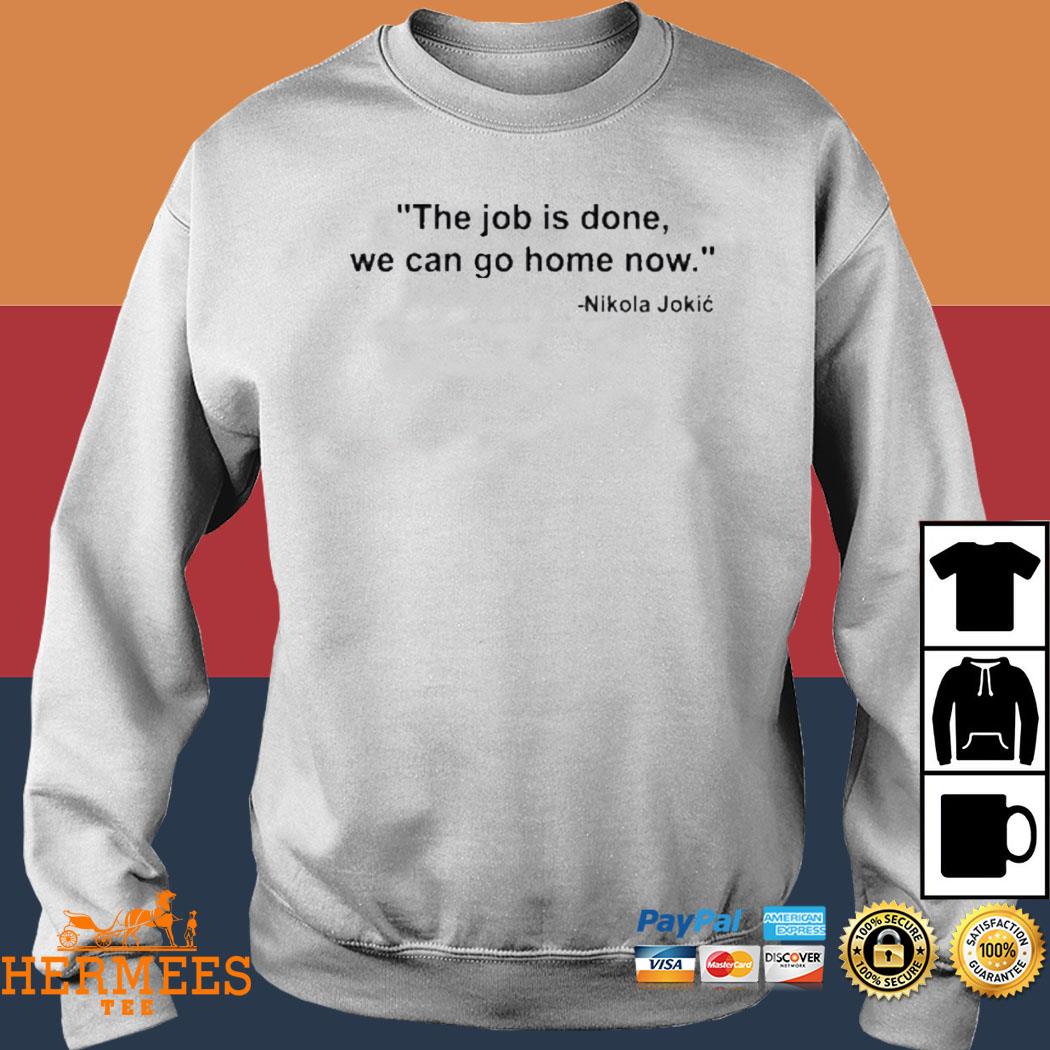 Nikola Jokic Denver The Job Is Done We Can Go Home Now Shirt