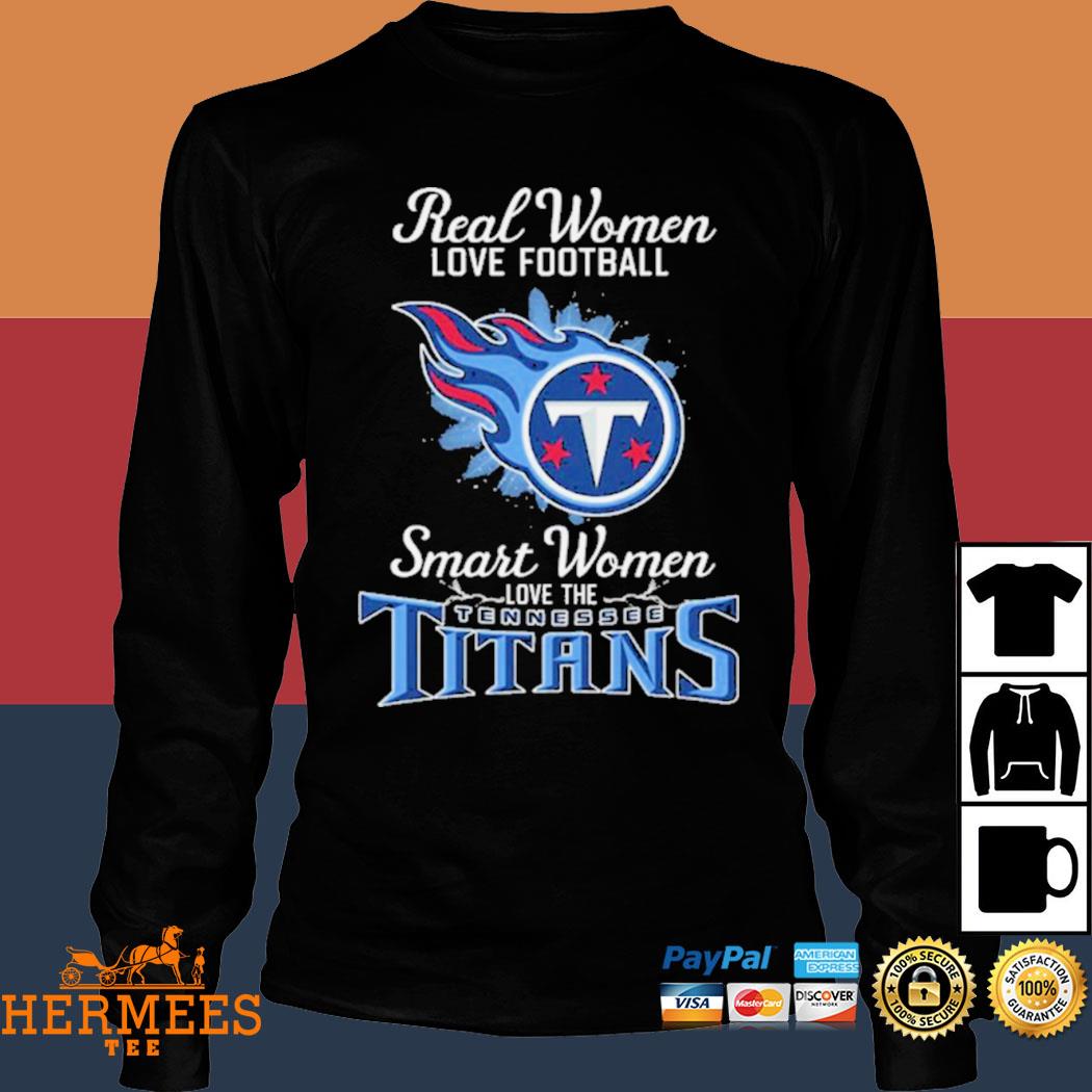 Real Women Love Football Smart Women Love The Tennessee Titans T