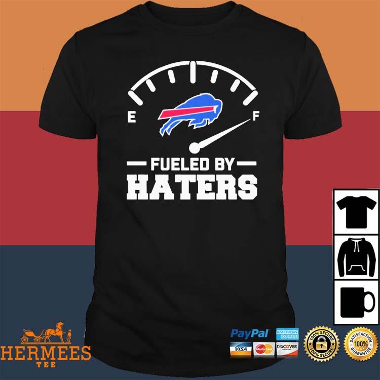 Fueled By Haters Buffalo Bills Shirt, hoodie, sweater, long sleeve and tank  top