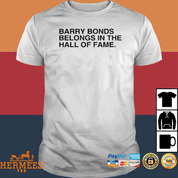 Barry Bonds Belongs In The Hall Of Fame Shirt, Hoodie