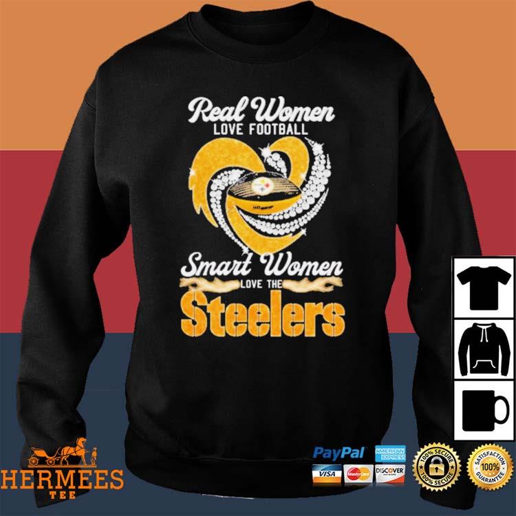 Real Women Love Football Smart Women Love The Pittsburgh Steelers Diamond  Heart shirt, hoodie, sweater, long sleeve and tank top