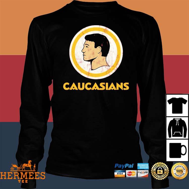 Caucasians T Shirt, hoodie, longsleeve, sweatshirt, v-neck tee