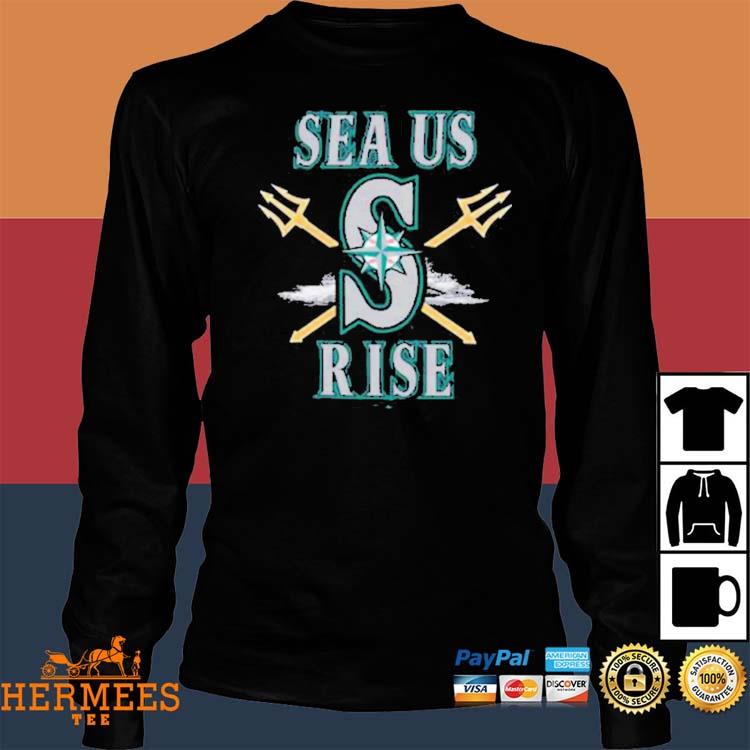 Seattle Mariners Sea us Rise 2023 logo shirt, hoodie, sweater, long sleeve  and tank top