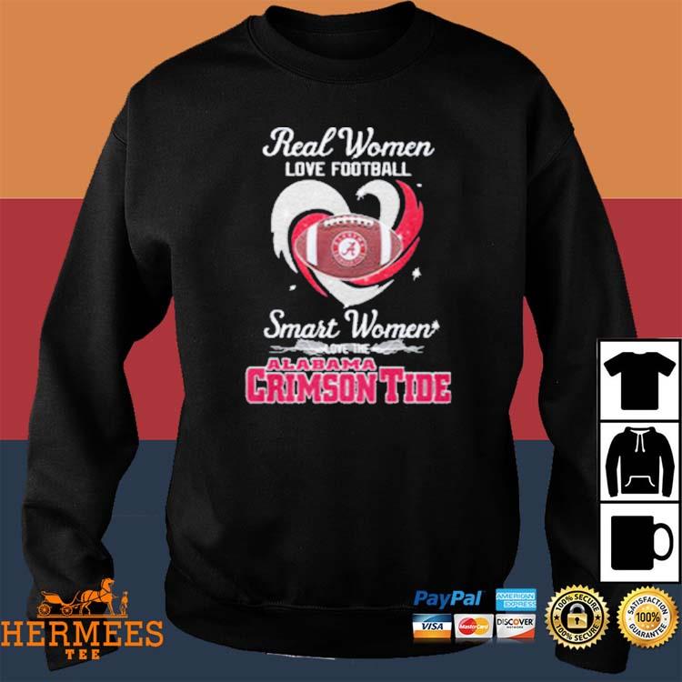 Real women love football smart women love the Alabama Crimson Tide shirt,  hoodie, sweater, long sleeve and tank top