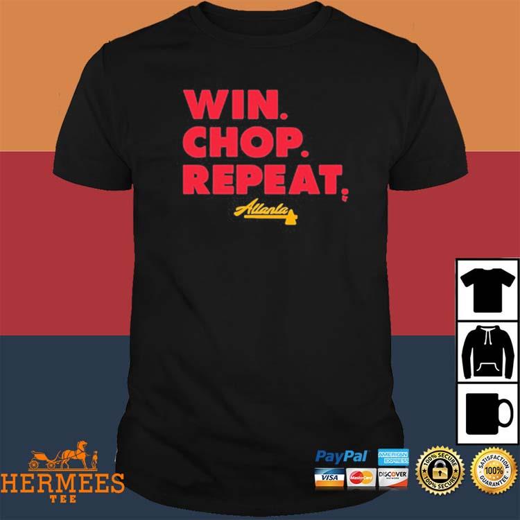 Atlanta Braves Win. Chop. Repeat. Shirt, hoodie, sweater, long