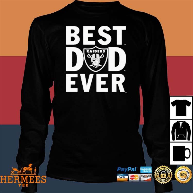 Official Best Dad Ever The Las Vegas Raiders Shirt, hoodie, tank top,  sweater and long sleeve t-shirt