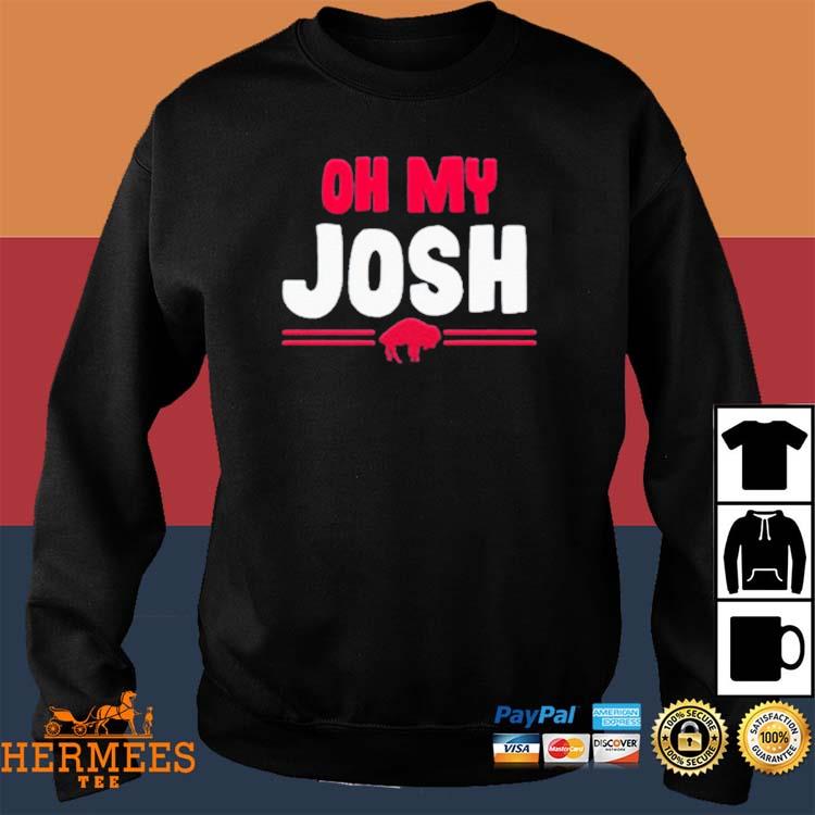 OH My Josh Buffalo Bills Josh Allen Shirt, hoodie, sweater, long