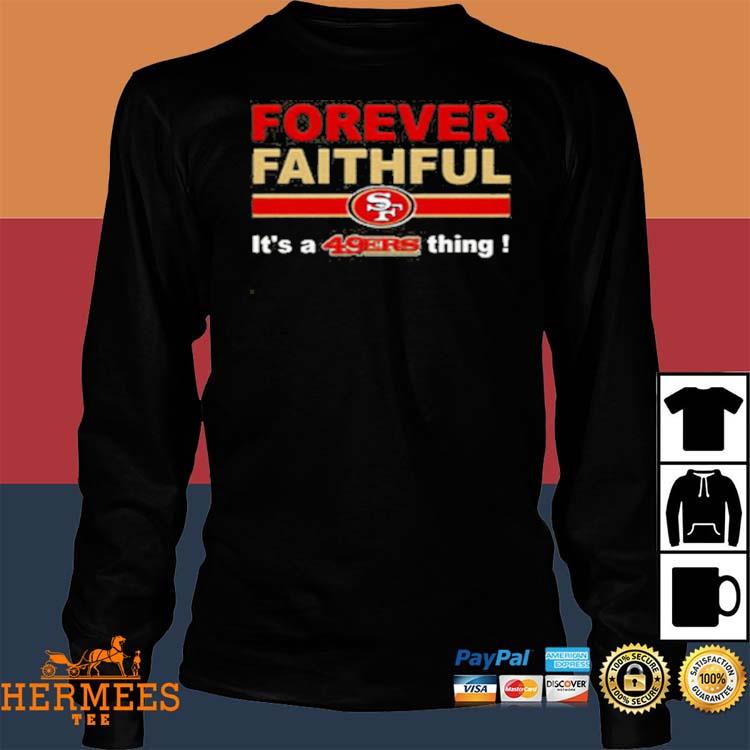 Forever faithful san francisco 49ers shirt, hoodie, sweater, long sleeve  and tank top