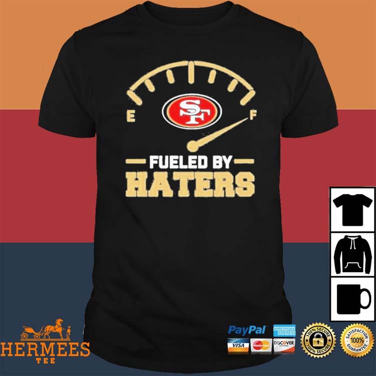 Official san francisco 49ers fueled by haters shirt,tank top, v-neck for  men and women