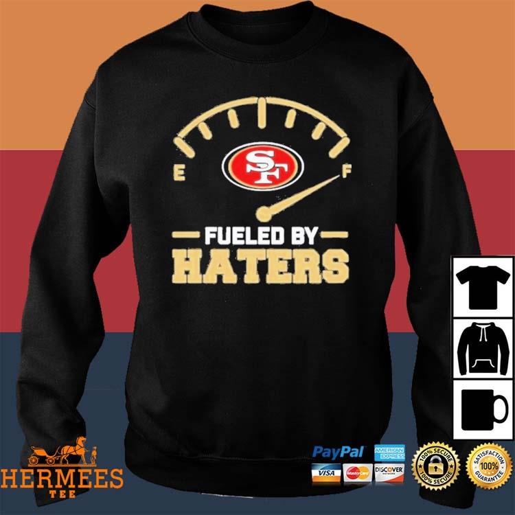 Official San francisco 49ers fueled by haters T-shirt, hoodie, tank top,  sweater and long sleeve t-shirt