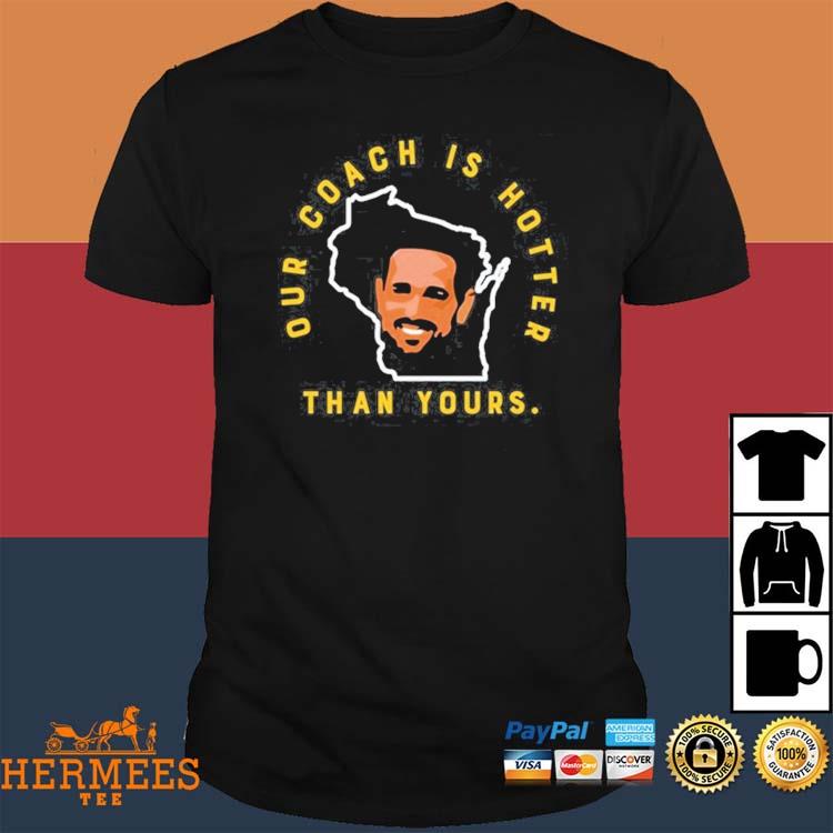 Green Bay Packers Our Coach Is Hotter Than Your Shirt, hoodie, sweater,  long sleeve and tank top