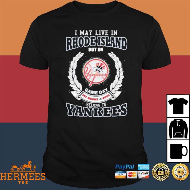 Official i May Live In Rhode Island Be Long To Yankees Shirt, hoodie,  sweater, long sleeve and tank top