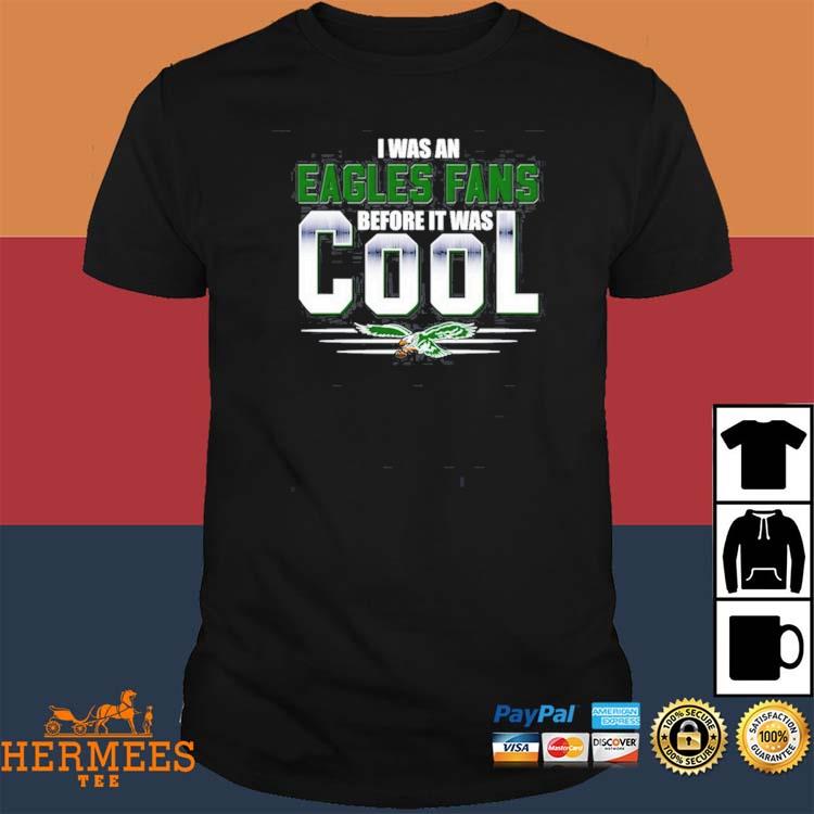 I was An Philadelphia Eagles before It Was Cool Shirt, hoodie