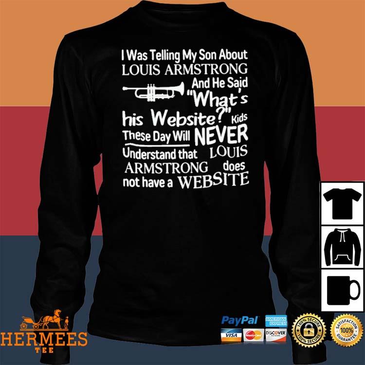 Buy Official I Was Telling My Son About Louis Armstrong Shirt For