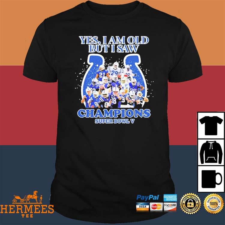 Official Indianapolis Colts Yes I Am Old But I Saw Champion Super Bowl V  Shirt, hoodie, tank top, sweater and long sleeve t-shirt