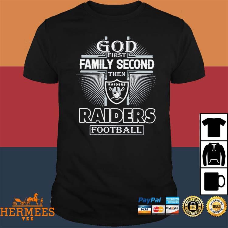 Las Vegas Raiders God 1st Family Second Then Las Vegas Raiders Football  Unisex T-Shirt