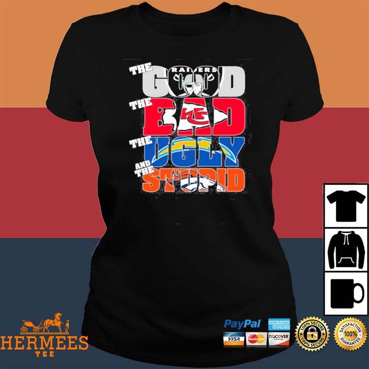 Las Vegas Raiders The Good The Bad The Ugly And The Stupid Shirt