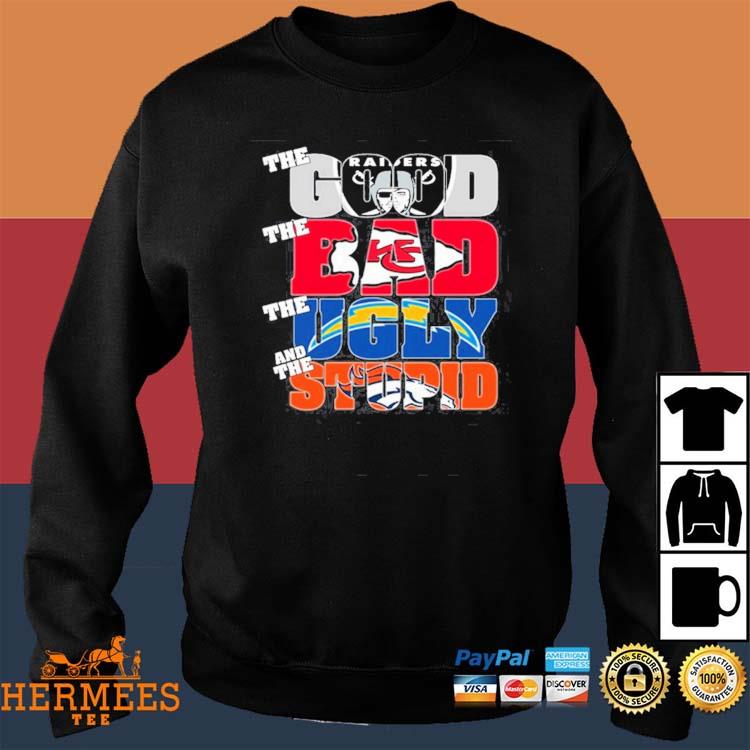 Las Vegas Raiders The Good The Bad The Ugly And The Stupid Shirt