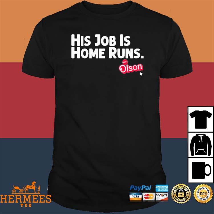 Matt Olson His Job is Home Runs T-Shirt Hoodie Tank-Top Quotes