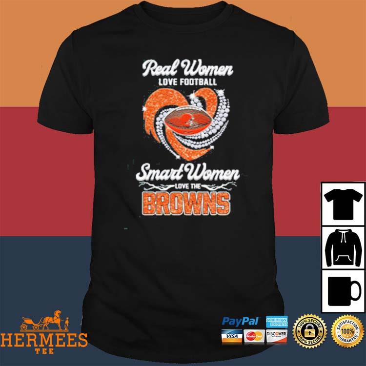 Real women love football smart women love the cleveland browns shirt,  hoodie, sweater, long sleeve and tank top