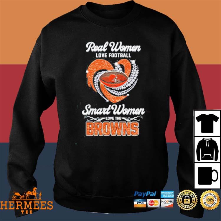 Real women love football smart women love the Cleveland Browns shirt, hoodie,  sweater and long sleeve