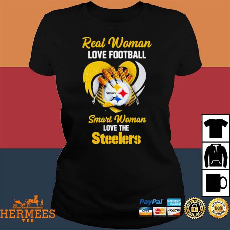 Real women love football smart women love the Pittsburgh Steelers shirt,  hoodie, sweater, long sleeve and tank top