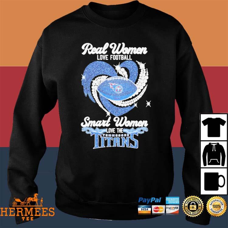 Real women love football smart women love the Tennessee Titans 2023 logo  shirt, hoodie, sweater, long sleeve and tank top