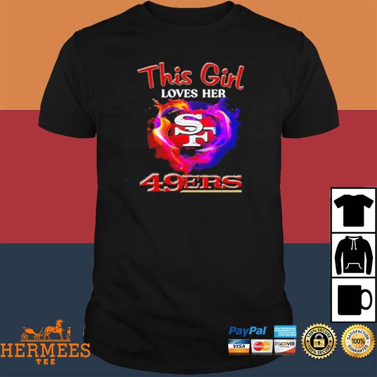 Official san Francisco 49ers This Girl Love Her 49ers Shirt