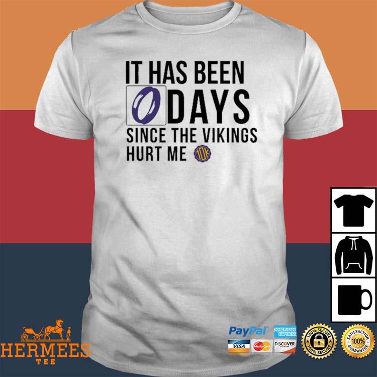 Official It Has Been 0 Days Since The Vikings Hurt Me shirt, hoodie,  sweater, long sleeve and tank top